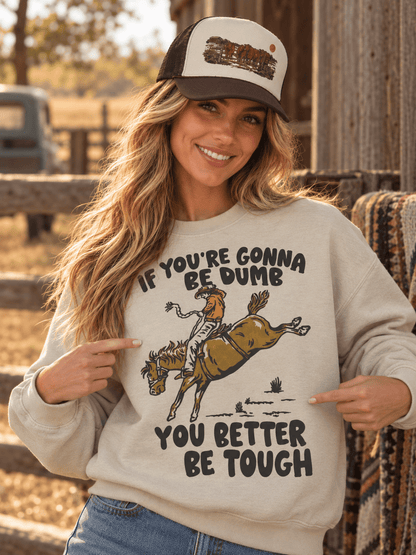 If You're Gonna Be Dumb Graphic SweatshirtSandS