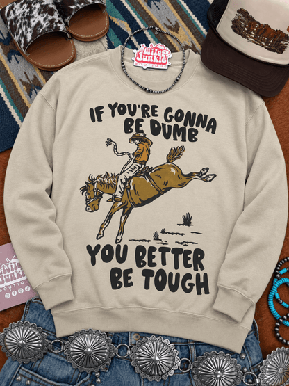 If You're Gonna Be Dumb Graphic SweatshirtSandS