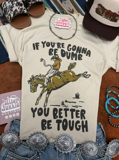If You're Gonna Be Dumb Graphic TeeCementS