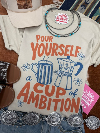 Pour Yourself A Cup of Ambition Graphic TeeCementS